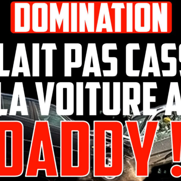 C’est fini, tu n’auras plus la bite à PAPA ! (audio de 11 min 48)